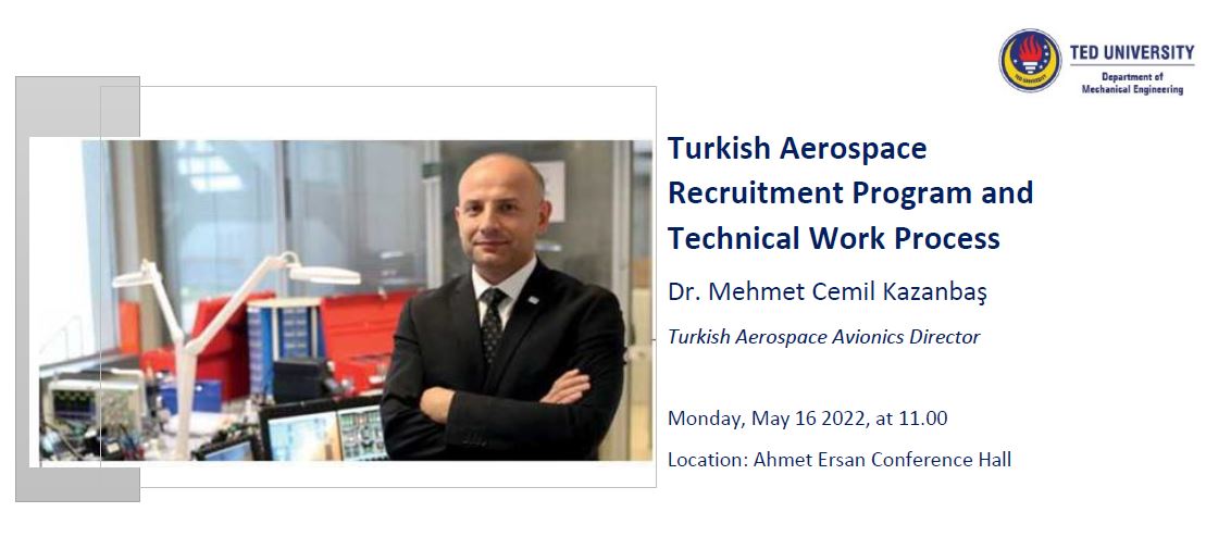 Seminar: TUSAŞ Recruitment Program and Technical Work Process, Monday 16 May 2022 at 11.00, Ahmet Ersan Conference Hall